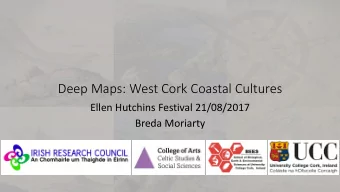 Deep Maps: West Cork Coastal Cultures  Ellen Hutchins Festival 21/08/2017  Breda Moriarty  Deep