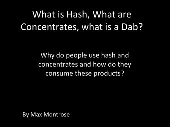 What is Hash, What are  Concentrates, what is a Dab?  Why do people use hash and  concentrates and