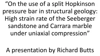 On the use of a split Hopkinson  pressure bar in structural geology:  High strain rate of the