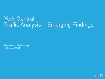 York Central Traffic Analysis  Emerging Findings  Movement Workshop 18 th July 2017  Transport