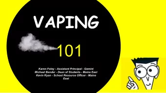 VAPING  101  Karen Foley - Assistant Principal - Gemini  Michael Bender - Dean of Students - Maine