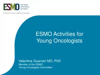 Young Oncologists  Valentina Guarneri MD, PhD  Member of the ESMO  Young Oncologists Committee  The