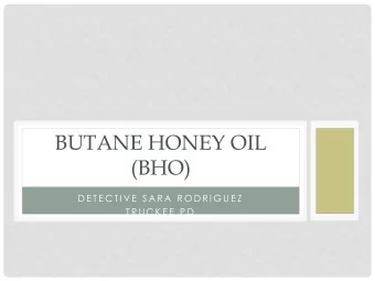 BUTANE HONEY OIL  (BHO)  D E T E C T I V E  S A R A  R O D R I G U E Z  T R U C K E E  P D  WHY