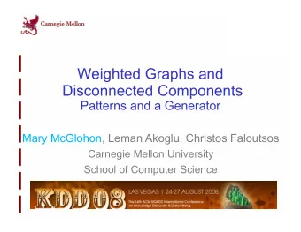 Weighted Graphs and  Disconnected Components  Patterns and a Generator  Mary McGlohon, Leman