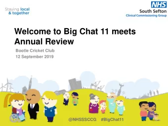 Annual Review  Bootle Cricket Club  12 September 2019  @NHSSSCCG    #BigChat11  Welcome  Dr Craig