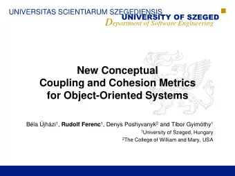 Coupling and Cohesion Metrics  for Object-Oriented Systems Bla jhzi 1 , Rudolf Ferenc 1 ,
