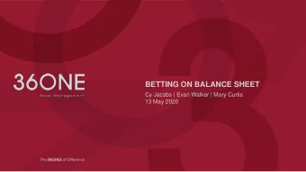 BETTING ON BALANCE SHEET  Cy Jacobs | Evan Walker | Mary Curtis  13 May 2020  BACKGROUND  ASSETS