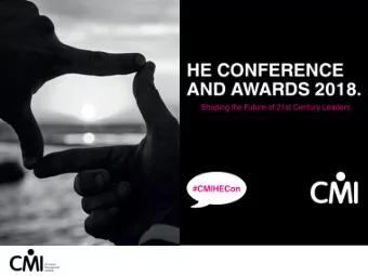 CONFERENCE  AND AWARDS  2018.  Shaping the Future of  21st Century Leaders.  #CMIHECon  WELCOME.