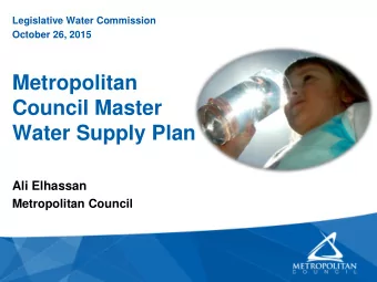 Council Master  Water Supply Plan  Ali Elhassan  Metropolitan Council  Metropolitan  Council Role