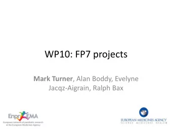 WP10: FP7 projects Mark Turner , Alan Boddy, Evelyne  Jacqz-Aigrain, Ralph Bax  Evaluation of