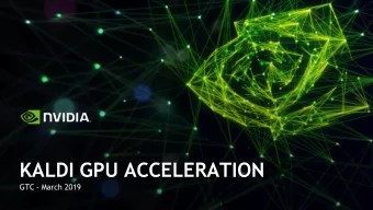 KALDI GPU ACCELERATION  GTC - March 2019  1) Brief introduction to speech processing  2) What we