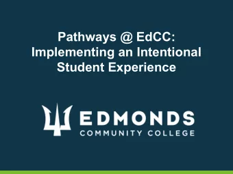 Pathways @ EdCC:  Implementing an Intentional  Student Experience  Pathways @ EdCC  What are Degree