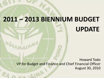 2011  2013 BIENNIUM BUDGET  UPDATE Howard Todo VP for Budget and Finance and Chief Financial