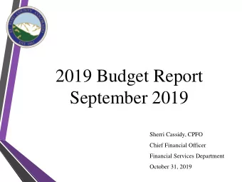 2019 Budget Report  September 2019  Sherri Cassidy, CPFO  Chief Financial Officer  Financial