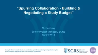 Spurring Collaboration - Building &amp;  Negotiating a Study Budget  Michael Jay  Senior