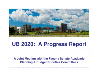 UB 2020:  A Progress Report  A Joint Meeting with the Faculty Senate Academic  Planning &amp;