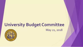 University Budget Committee  May 21, 2018  Agenda 1. Welcome and Announcements 2. Approval of Feb.
