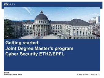 Getting started:  Joint Degree Masters program  Cyber Security ETHZ/EPFL  Department of Computer