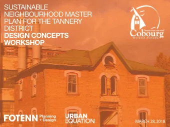 SUSTAINABLE  NEIGHBOURHOOD MASTER  PLAN FOR THE TANNERY  DISTRICT  DESIGN CONCEPTS  WORKSHOP  MARCH