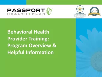 Behavioral Health  Provider Training:  Program Overview &amp;  Helpful Information  1  Overview