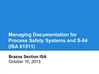 Managing Documentation for  Process Safety Systems and S-84  (ISA 61511)  Brazos Section ISA