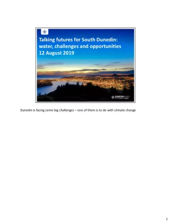 Talking futures for South Dunedin:  water, challenges and opportunities  12 August 2019  Dunedin is
