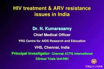 HIV treatment &amp; ARV resistance  issues in India  Dr. N. Kumarasamy  Dr. N. Kumarasamy  Chief
