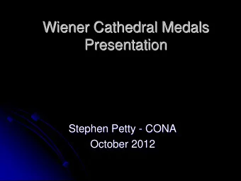 Wiener Cathedral Medals  Wiener Cathedral Medals  Presentation  Presentation  Stephen Petty -  -