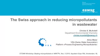The Swiss approach in reducing micropollutants  in wastewater  Christa S. McArdell  Department