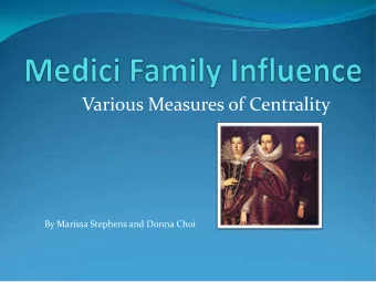 Various Measures of Centrality  By Marissa Stephens and Donna Choi  Matrix of Family Relationships