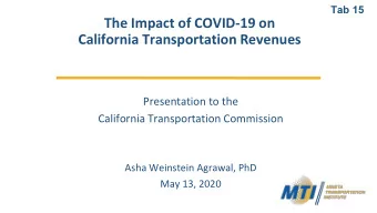 The Impact of COVID-19 on  California Transportation Revenues  Presentation to the  California