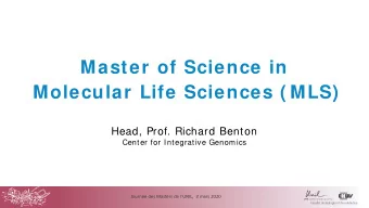Master of Science in  Molecular Life Sciences ( MLS)  Head, Prof. Richard Benton  Center for