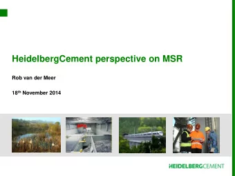 HeidelbergCement perspective on MSR  Rob van der Meer 18 th November 2014 Slide 1  Global