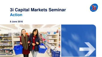 3i Capital Markets Seminar  Action 8 June 2016  Agenda 3is investment in Action  1  2  Action
