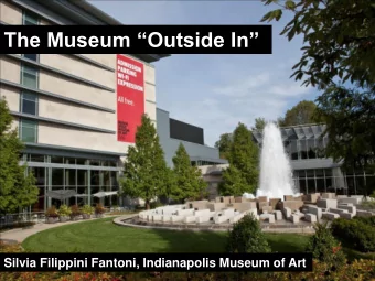 The Museum Outside In  Silvia Filippini Fantoni, Indianapolis Museum of Art  The Collection