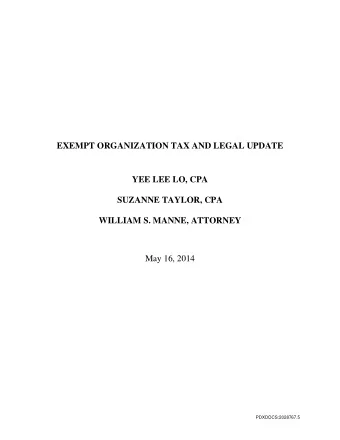 EXEMPT ORGANIZATION TAX AND LEGAL UPDATE  YEE LEE LO, CPA  SUZANNE TAYLOR, CPA  WILLIAM S. MANNE,