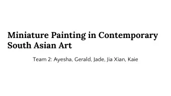 Miniature Painting in Contemporary  South Asian Art  Team 2: Ayesha, Gerald, Jade, Jia Xian, Kaie