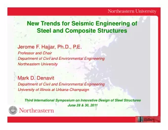 New Trends for Seismic Engineering of  Steel and Composite Structures  Jerome F. Hajjar, Ph.D.,