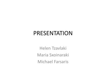 PRESENTATION  Helen Tzavlaki  Maria Sxoinaraki  Michael Farsaris  Introduction  Our  school  the