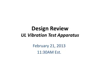 Design Review  UL Vibration Test Apparatus  February 21, 2013  11:30AM Est.  Project &amp; Team