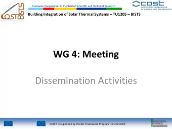 WG 4: Meeting  Dissemination Activities  COST is supported by the EU Framework Program Horizon 2020
