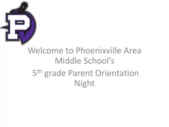 Welcome to Phoenixville Area  Middle Schools 5 th grade Parent Orientation  Night  Teaming