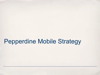 Pepperdine Mobile Strategy  Who We Are  The Mobile Strategy group is a collaboration between