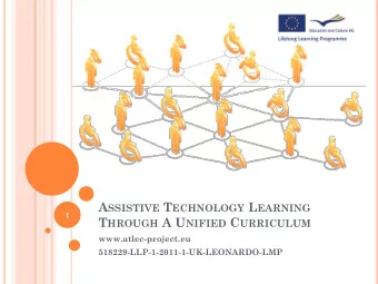 A SSISTIVE T ECHNOLOGY L EARNING  1 T HROUGH A U NIFIED C URRICULUM  www.atlec-project.eu