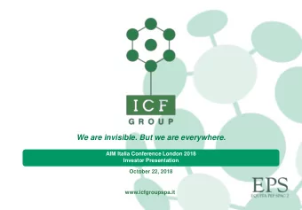We are invisible. But we are everywhere.  AIM Italia Conference London 2018  Investor Presentation