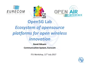 platforms for open wireless  innovation  Navid Nikaein  Communication System, Eurecom ITU Workshop,