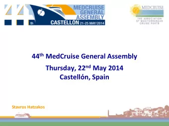 44 th MedCruise General Assembly Thursday, 22 nd May 2014 Castell  n, Spain  Stavros Hatzakos