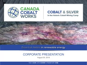 CORPORATE PRESENTATION  August 20, 2018 TSX-V CCW | OTC CCWOF | FRANKFURT 4T9B  Forward-Looking