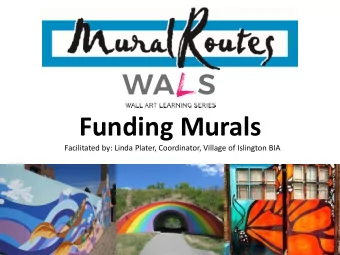Funding Murals  Facilitated by: Linda Plater, Coordinator, Village of Islington BIA  Tell us about