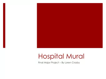 Hospital Mural Final Major Project  By Loren Crosby  The Plan:  To design a Mural for